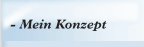 - Mein Konzept